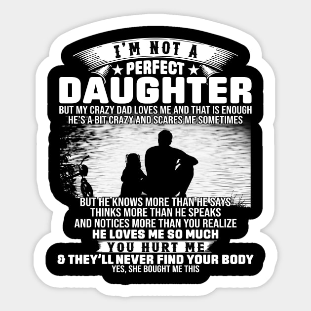 I Am Not A Perfect Daughter But My Crazy Dad Love Me And That Is Enough Sticker by celestewilliey